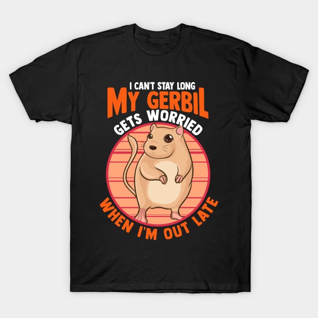 Cute I Can't Stay Long My Gerbil Gets Worried T-Shirt by theperfectpresents